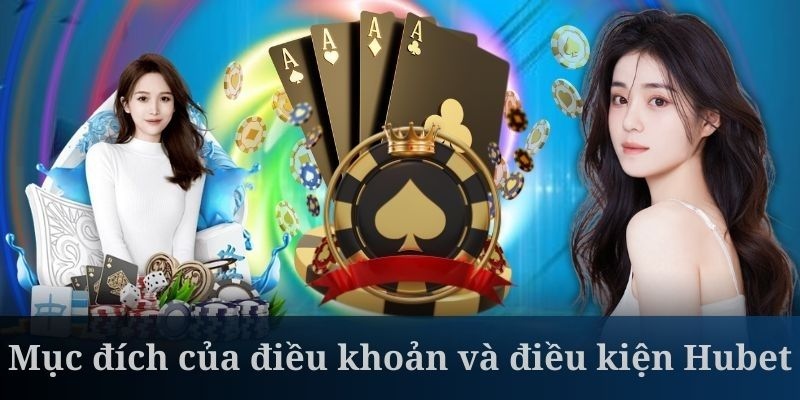 Điều khoản và điều kiện được Hubet đặt ra nhằm mục đích gì?